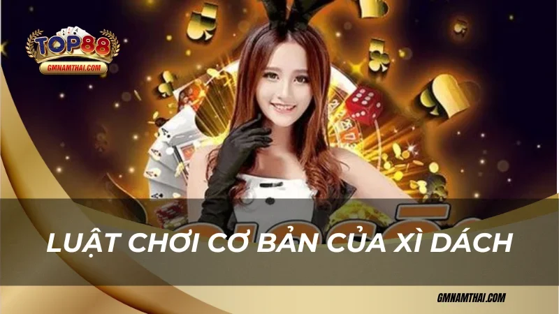Luật chơi cơ bản của xì dách