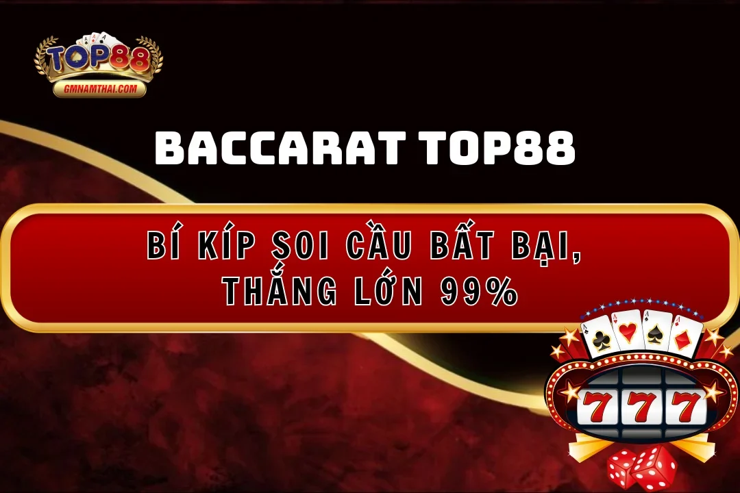 Baccarat Top88: Bí Kíp Soi Cầu Bất Bại, Thắng Lớn 99%