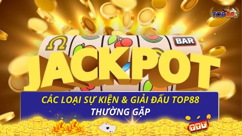 Các loại sự kiện & giải đấu Top88 thường gặp