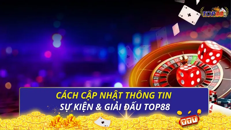 Cách cập nhật thông tin sự kiện & giải đấu Top88