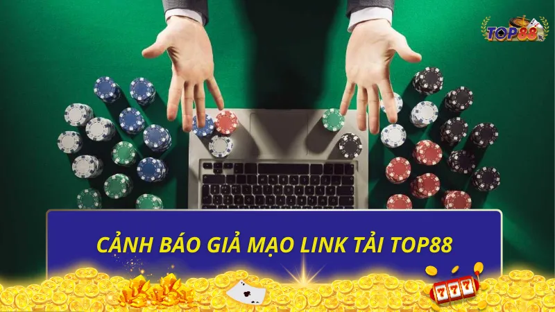 Cảnh báo giả mạo link tải Top88 PC